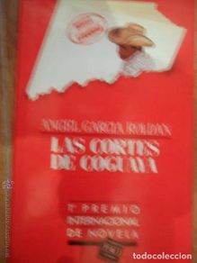 Libros: Las cortes de Coguaya, Ángel García Roldán, 1º Premio Internacional de novela, 1985 - Angel Garci?a